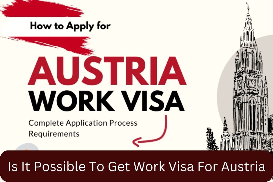 Is It Possible To Get Work Visa For Austria